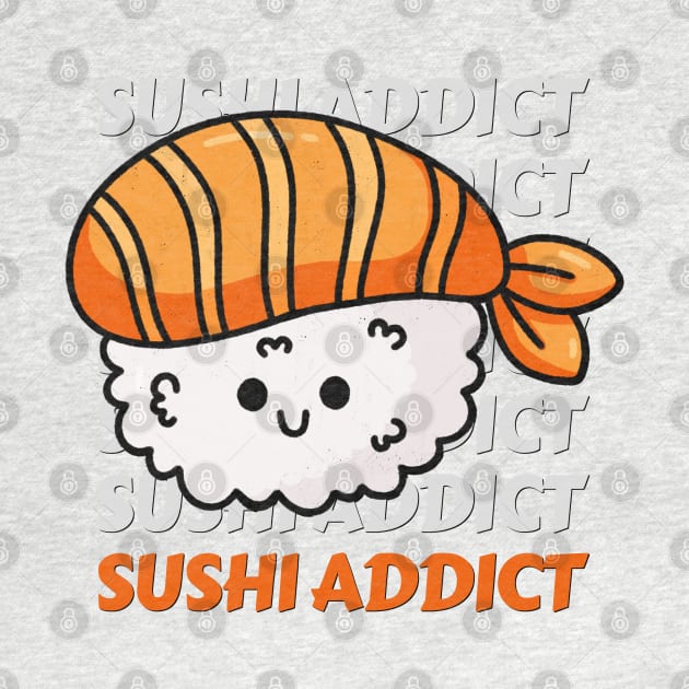 Sushi addict Cute Kawaii I love Sushi Life is better eating sushi ramen Chinese food addict by BoogieCreates